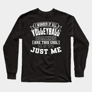 I Wonder If All Volleyball Coaches Are This Cool Long Sleeve T-Shirt